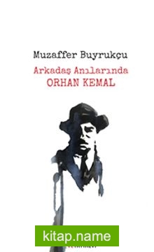 Arkadaş Anılarında Orhan Kemal