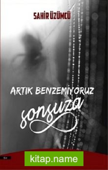 Artık Benzemiyoruz Sonsuza