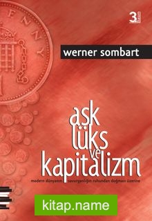 Aşk Lüks ve Kapitalizm  Modern Dünyanın Savurganlığın Ruhundan Doğması Üzerine