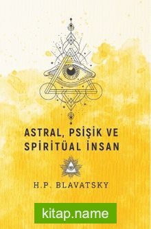 Astral, Psişik ve Spiritüal İnsan