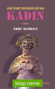 Asur Ticaret Kolonileri Çağı’nda Kadın