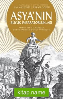 Asya’nın Büyük İmparatorlukları Pasifik’ten Balkanlar’a Dünya Tarihine Damga Vuranlar