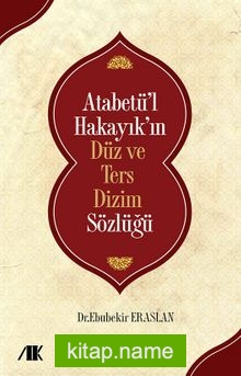 Atabetü’l Hakayık’ın Düz ve Ters Dizim Sözlüğü