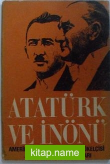 Atatürk ve İnönü Amerika’nın ilk Türkiye Büyükelçisi John Grew’in Hatıraları (/ 12-G-10 )