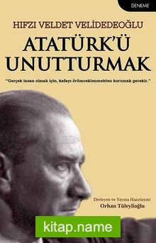 Atatürk’ü Unutturmak