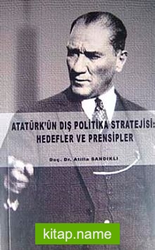 Atatürk’ün Dış Politika Stratejisi: Hedefler ve Prensipler