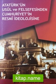 Atatürk’ün Usul ve Felsefesinden Cumhuriyetin Resmi İdeolojisine