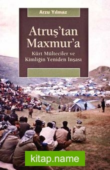 Atruş’tan Maxmur’a Kürt Mülteciler ve Kimliğin Yeniden İnşası