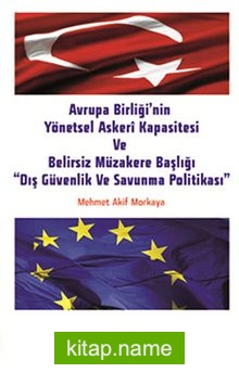 Avrupa Birliği’nin Yönetsel Askeri Kapasitesi ve Belirsiz Müzakere Başlığı “Dış Güvenlik ve Savunma Politikası”