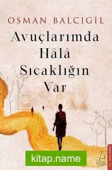 Avuçlarımda Hala Sıcaklığın Var