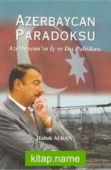 Azerbaycan Paradoksu Azerbaycan’ın İç ve Dış Politikası
