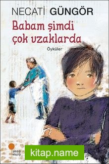 Babam Şimdi Çok Uzaklarda