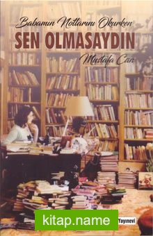 Babamın Notlarını Okurken Sen Olmasaydın