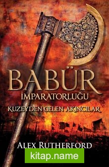 Babür İmparatorluğu: Kuzeyden Gelen Akıncılar (Babür İmparatorluğu Serisi 1)