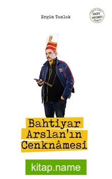 Bahtiyar Arslan’ın Cenknamesi