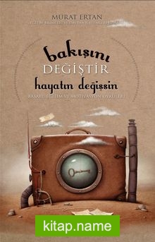 Bakışını Değiştir Hayatın Değişsin  Başarı, Eğitim ve Motivasyon Öyküleri