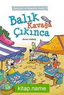 Balık Kavağa Çıkınca / Deyimler ve Hikayeler Serisi -4