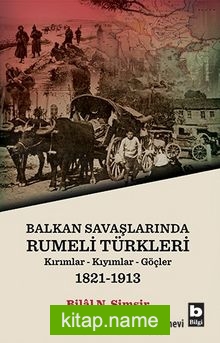 Balkan Savaşlarında Rumeli Türkleri Kırımlar-Kıyımlar-Göçler (1821-1913)