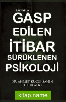 Balyozla Gasp Edilen İtibar Sürüklenen Psikoloji