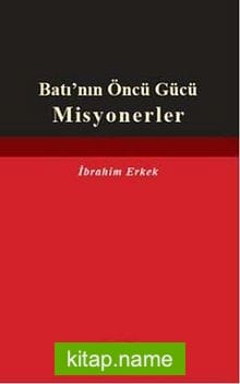 Batı’nın Öncü Gücü Misyonerler