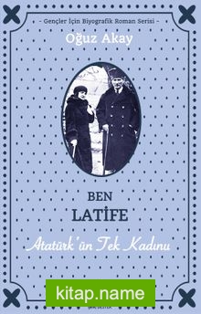 Ben Latife Atatürk’ün Tek Kadını