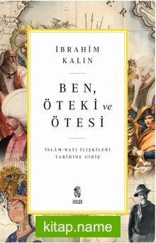 Ben, Öteki ve Ötesi İslam-Batı İlişkileri Tarihine Giriş