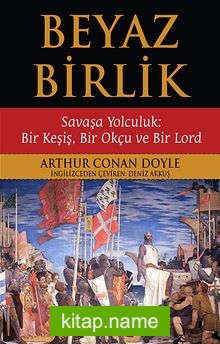 Beyaz Birlik  Savaşa Yolculuk: Bir Keşiş, Bir Okçu ve Bir Lord