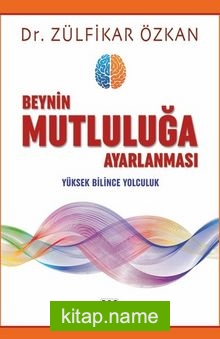 Beynin Mutluluğa Ayarlanması Yüksek Bilince Yolculuk