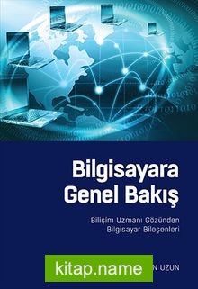 Bilgisayara Genel Bakış Bilişim Uzmanı Gözünden Bilgisayar Bileşenleri