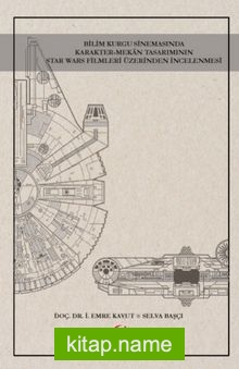 Bilim Kurgu Sinemasında Karakter-Mekan Tasarımının Star Wars Filmleri Üzerinden İncelenmesi