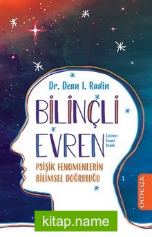 Bilinçli Evren Psişik Fenomenlerin Bilimsel Doğruluğu