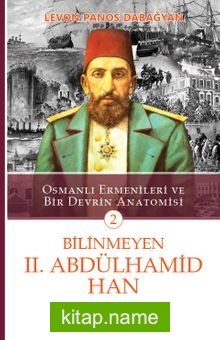 Bilinmeyen II. Abdülhamid Han  Osmanlı Ermenileri ve Bir Devrin Anatomisi -2