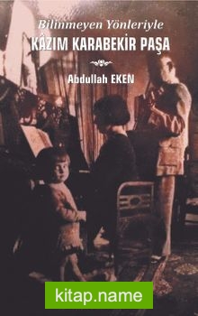 Bilinmeyen Yönleriyle Kazım Karabekir Paşa