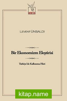 Bir Ekonomizm Eleştirisi Türkiye’de Kalkınma Fikri