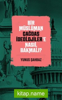 Bir Müslüman Çağdaş İdeolojiler’e Nasıl Bakmalı?