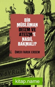 Bir Müslüman Deizm ve Ateizm’e Nasıl Bakmalı?