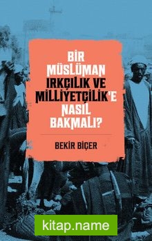 Bir Müslüman Irkçılık ve Milliyetçilik’e Nasıl Bakmalı)