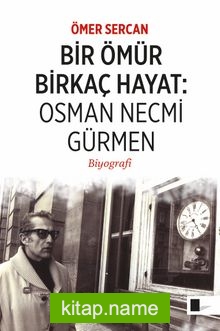Bir Ömür Birkaç Hayat: Osman Necmi Gürmen