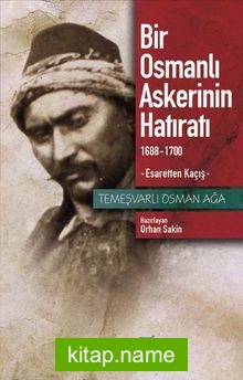 Bir Osmanlı Askerinin Hatıratı 1688-1700 Esaretten Kaçış