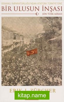 Bir Ulusun İnşası Osmanlı İmparatorluğu’ndan Atatürk Türkiye’sine