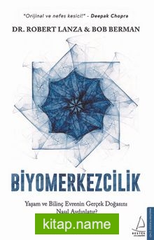 Biyomerkezcilik Yaşam ve Bilinç Evrenin Gerçek Doğasını Nasıl Aydınlatır?