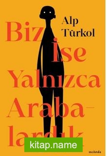 Biz İse Yalnızca Arabalardık