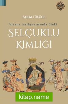 Bizans Tarihyazımında Öteki Selçuklu Kimliği