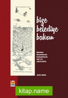 Bize Belediye Baksın  Belediye Hizmetlerinin Karikatürlerle 100. Yılı (1872- 1972)