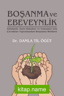 Boşanma ve Ebeveynlik Günümüz Anne Babaları ve Uzmanlar İçin Çocukları Yıpratmadan Boşanma Rehberi