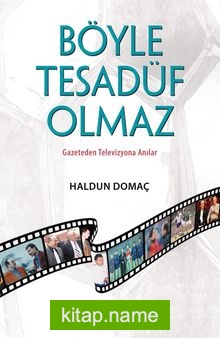 Böyle Tesadüf Olmaz Gazeteden Televizyona Anılar