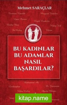 Bu Kadınlar Bu Adamlar Nasıl Başardılar?