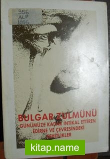 Bulgar Zulmünü Günümüze Kadar İntikal Ettiren Edirne ve Çevresindeki Şehitlikler (1-G-59)