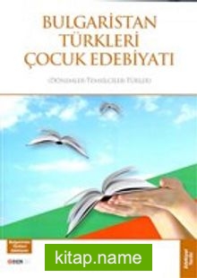 Bulgaristan Türkleri Çocuk Edebiyatı Dönemler-Temsilciler-Türler