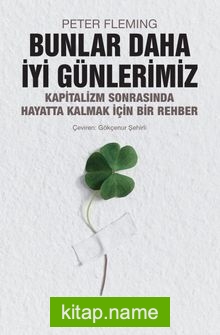 Bunlar Daha İyi Günlerimiz Kapitalizm Sonrasında Hayatta Kalmak İçin Bir Rehber